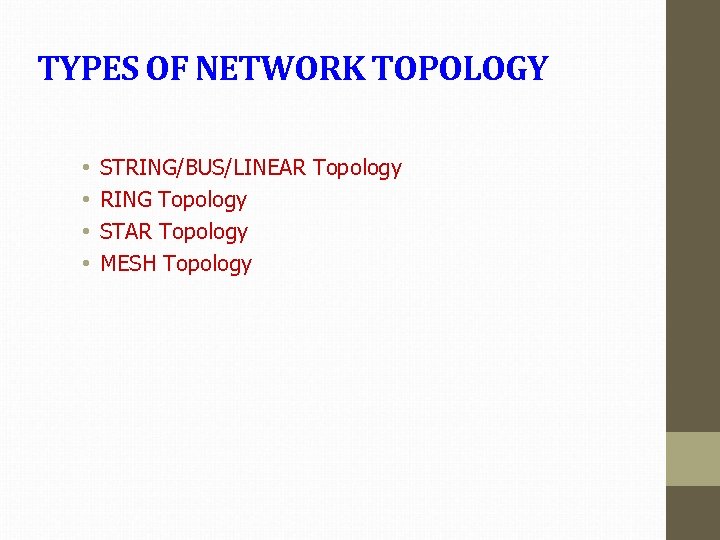 TYPES OF NETWORK TOPOLOGY • • STRING/BUS/LINEAR Topology RING Topology STAR Topology MESH Topology