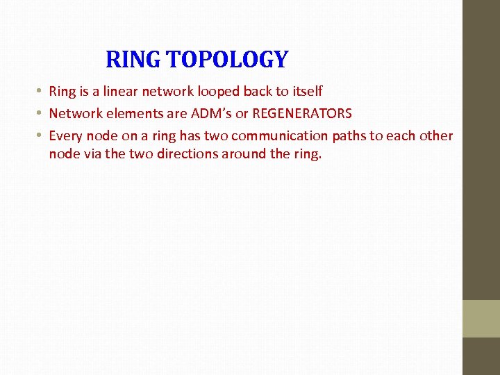 RING TOPOLOGY • Ring is a linear network looped back to itself • Network