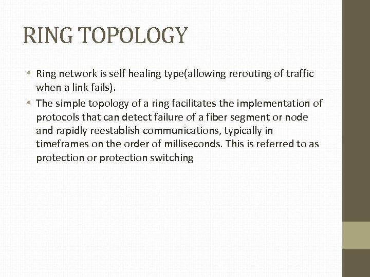 RING TOPOLOGY • Ring network is self healing type(allowing rerouting of traffic when a