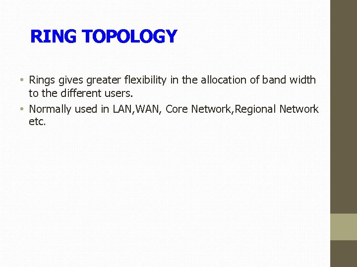 RING TOPOLOGY • Rings gives greater flexibility in the allocation of band width to