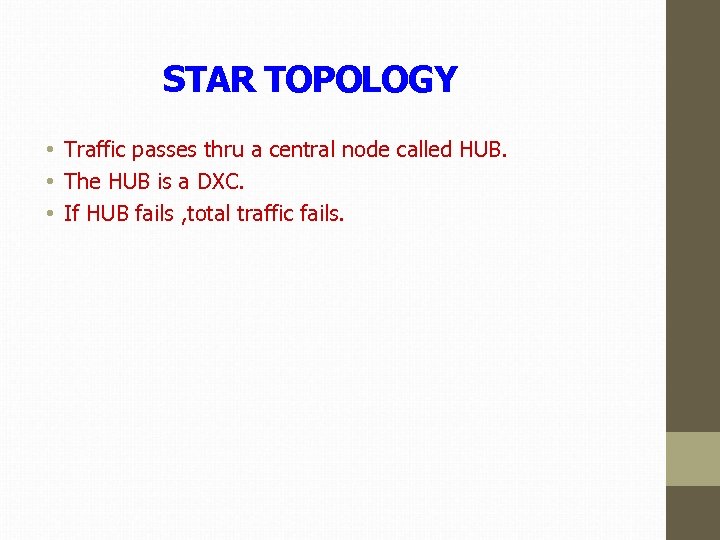 STAR TOPOLOGY • Traffic passes thru a central node called HUB. • The HUB