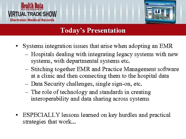 Today’s Presentation • Systems integration issues that arise when adopting an EMR – Hospitals