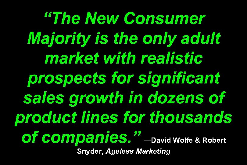 “The New Consumer Majority is the only adult market with realistic prospects for significant