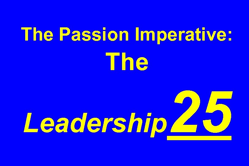 The Passion Imperative: The Leadership 25 