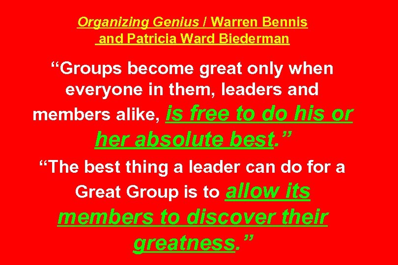 Organizing Genius / Warren Bennis and Patricia Ward Biederman “Groups become great only when