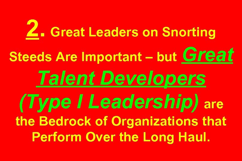 2. Great Leaders on Snorting Great Talent Developers (Type I Leadership) are Steeds Are