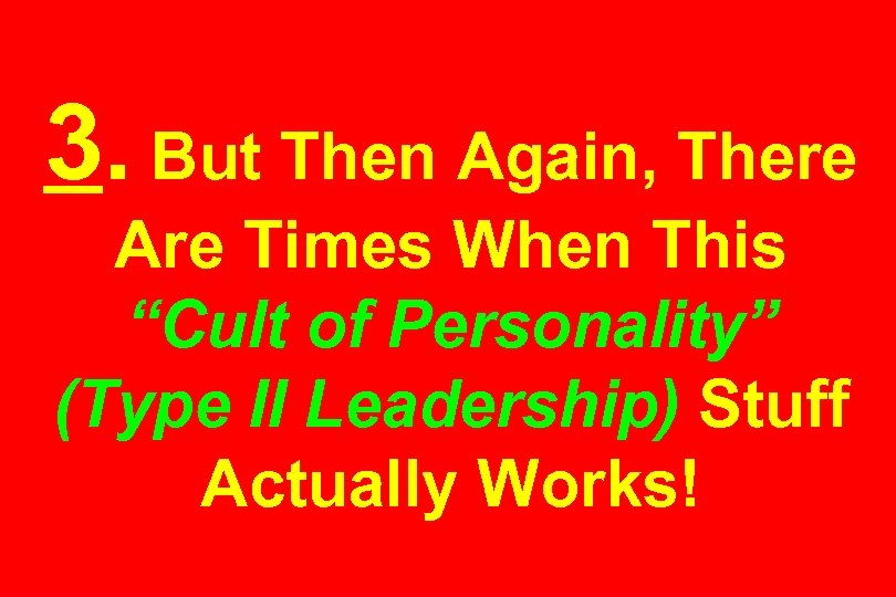 3. But Then Again, There Are Times When This “Cult of Personality” (Type II