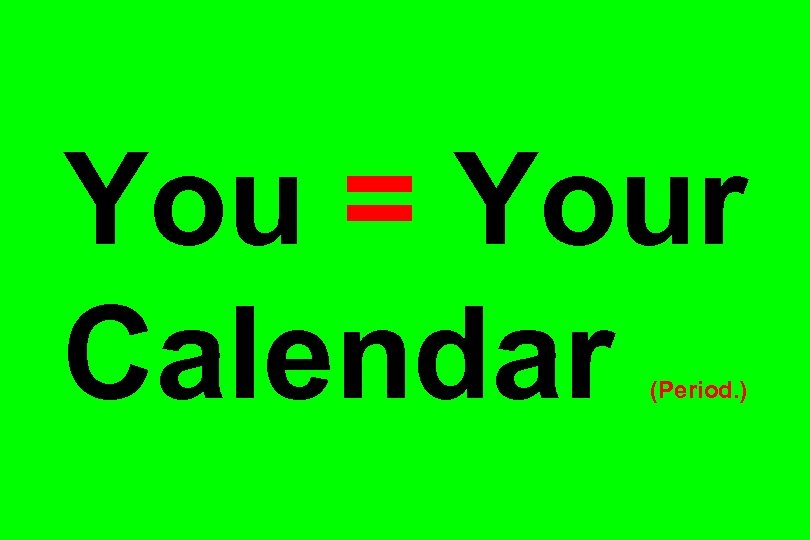 You = Your Calendar (Period. ) 