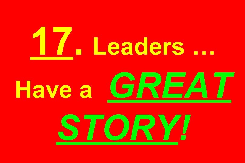 17. Leaders … GREAT STORY! Have a 