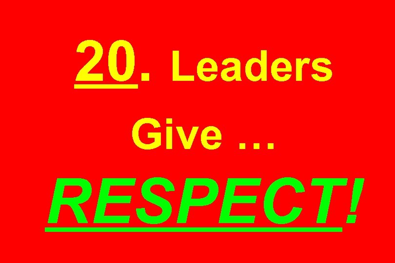 20. Leaders Give … RESPECT! 