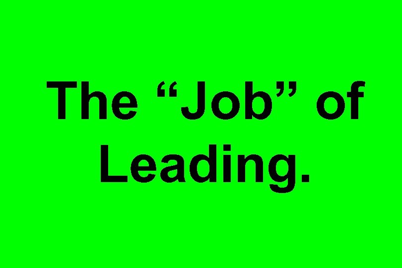 The “Job” of Leading. 