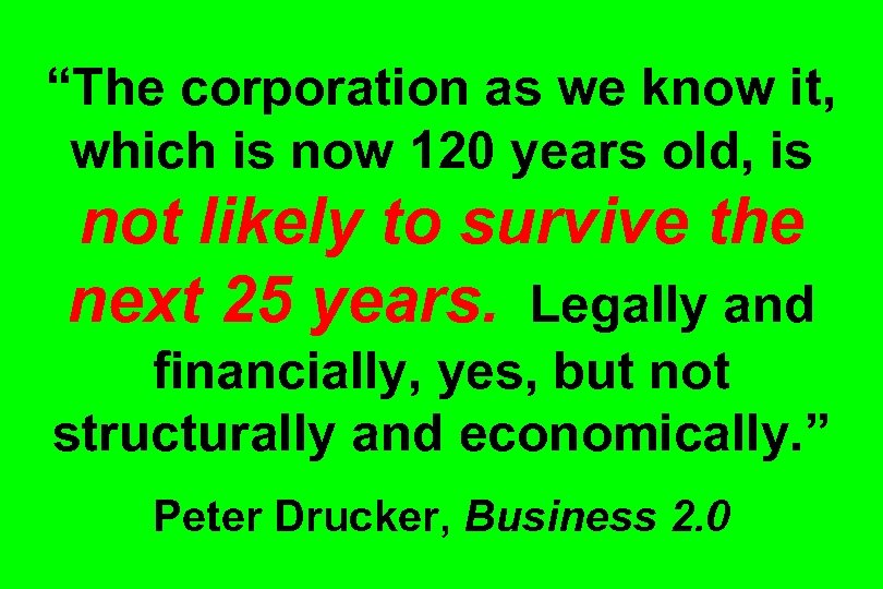 “The corporation as we know it, which is now 120 years old, is not