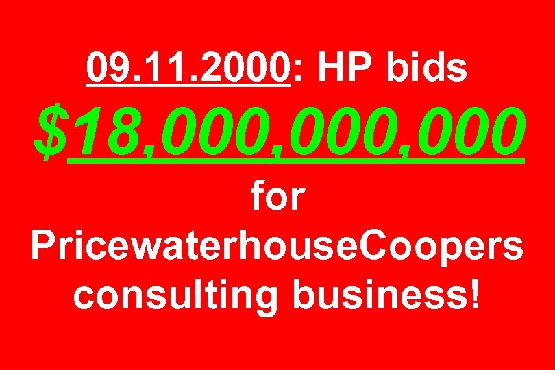 09. 11. 2000: HP bids $18, 000, 000 for Pricewaterhouse. Coopers consulting business! 