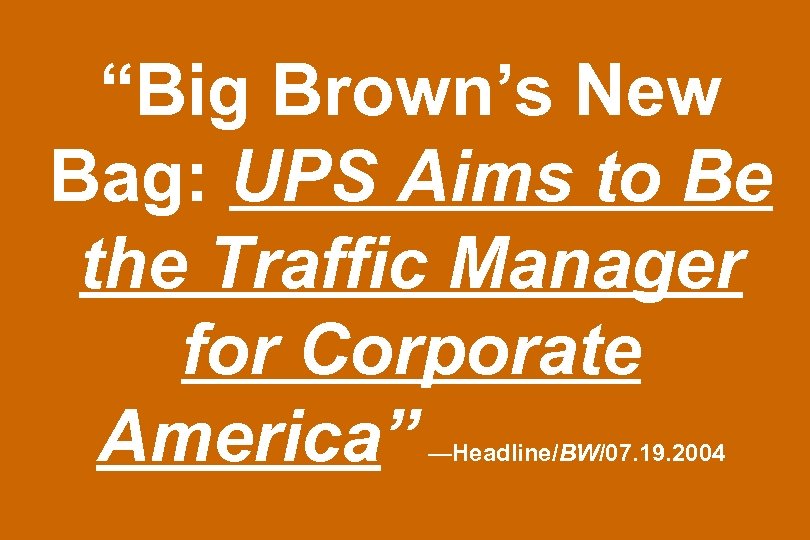 “Big Brown’s New Bag: UPS Aims to Be the Traffic Manager for Corporate America”