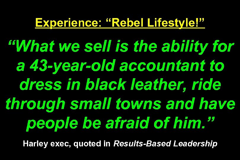 Experience: “Rebel Lifestyle!” “What we sell is the ability for a 43 -year-old accountant