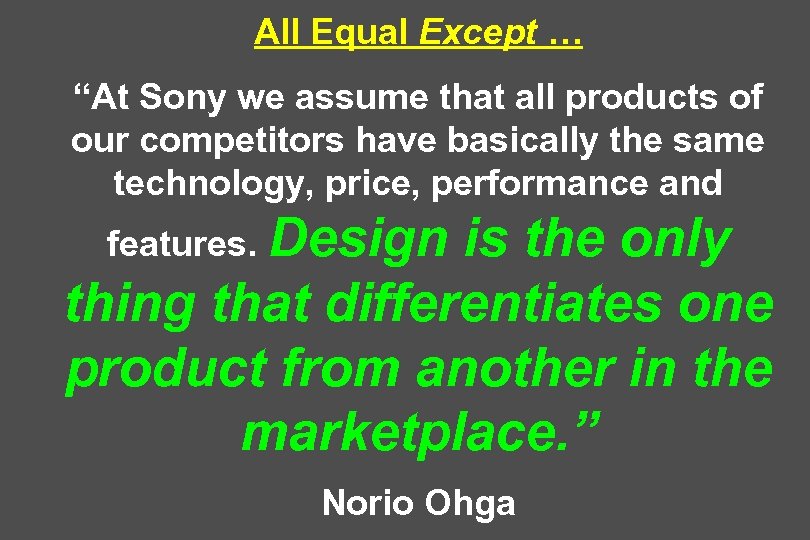 All Equal Except … “At Sony we assume that all products of our competitors