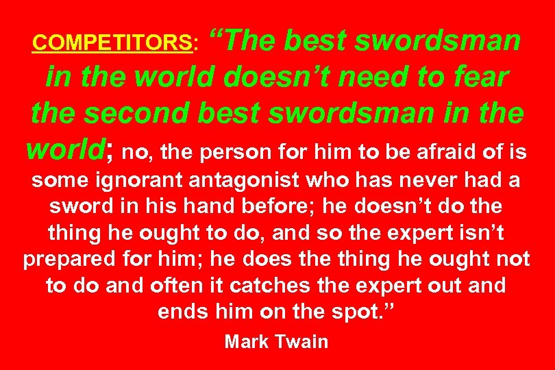 COMPETITORS: “The best swordsman in the world doesn’t need to fear the second best