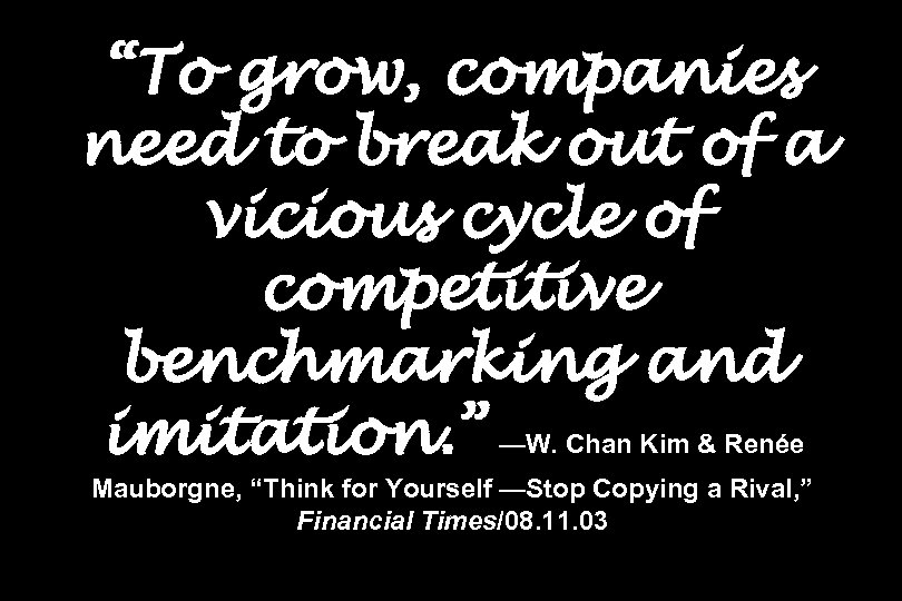 “To grow, companies need to break out of a vicious cycle of competitive benchmarking