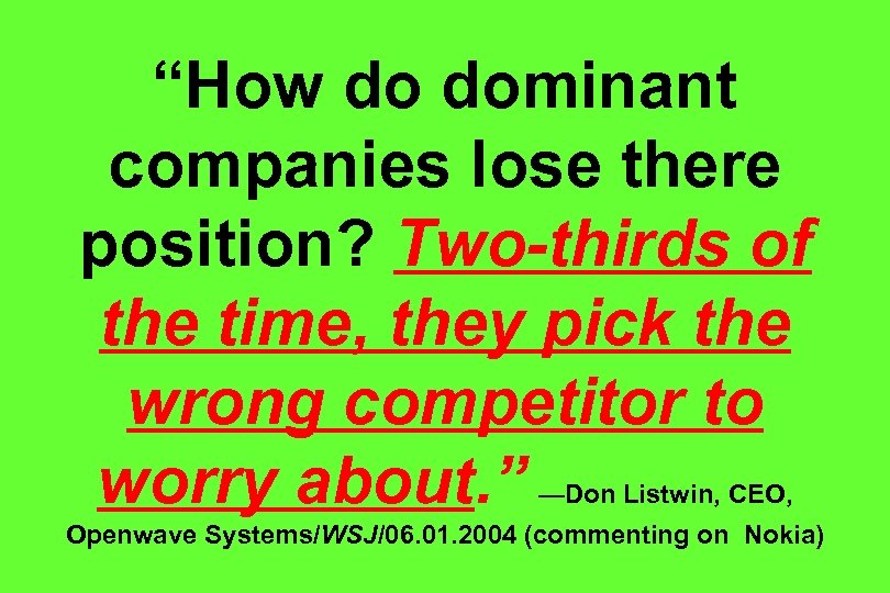 “How do dominant companies lose there position? Two-thirds of the time, they pick the