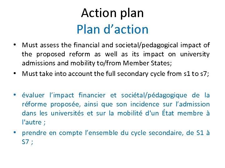 Action plan Plan d’action • Must assess the financial and societal/pedagogical impact of the
