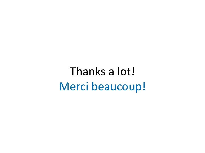 Thanks a lot! Merci beaucoup! 