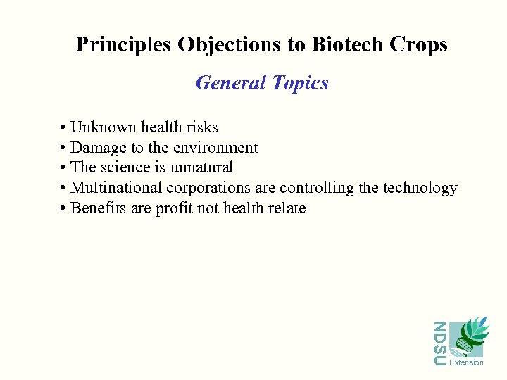 Principles Objections to Biotech Crops General Topics • Unknown health risks • Damage to