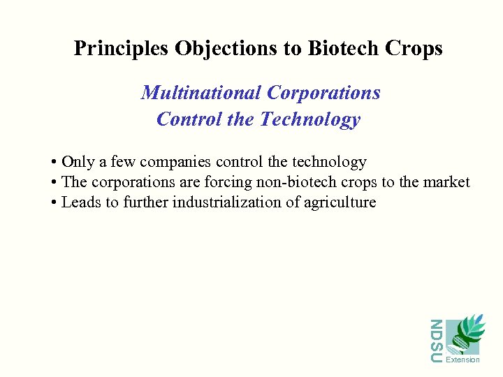 Principles Objections to Biotech Crops Multinational Corporations Control the Technology • Only a few