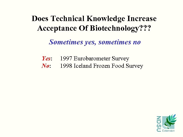 Does Technical Knowledge Increase Acceptance Of Biotechnology? ? ? Sometimes yes, sometimes no Yes: