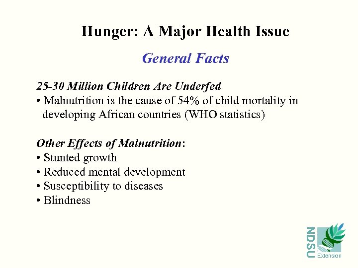 Hunger: A Major Health Issue General Facts 25 -30 Million Children Are Underfed •