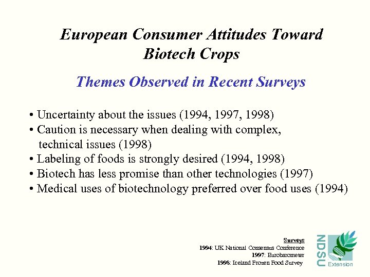 European Consumer Attitudes Toward Biotech Crops Themes Observed in Recent Surveys • Uncertainty about
