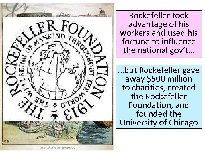 Rockefeller took advantage of his workers and used his fortune to influence the national