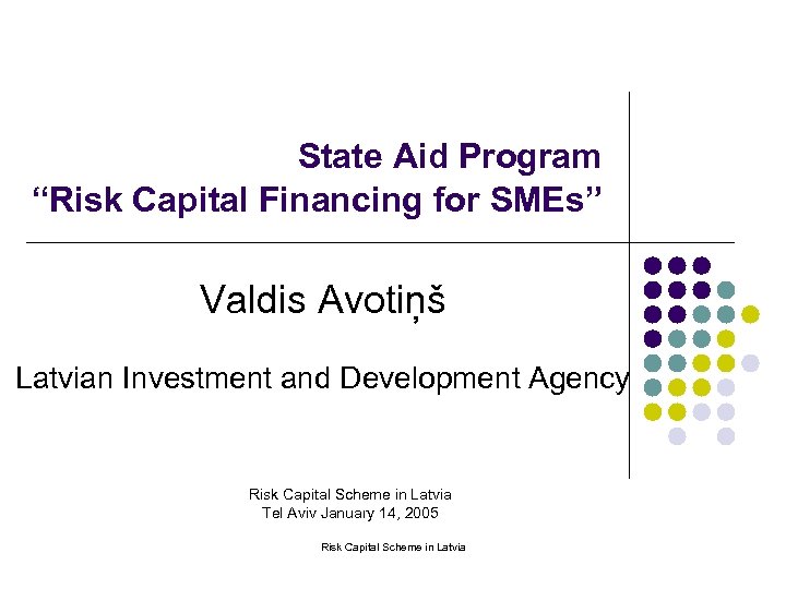 State Aid Program “Risk Capital Financing for SMEs” Valdis Avotiņš Latvian Investment and Development