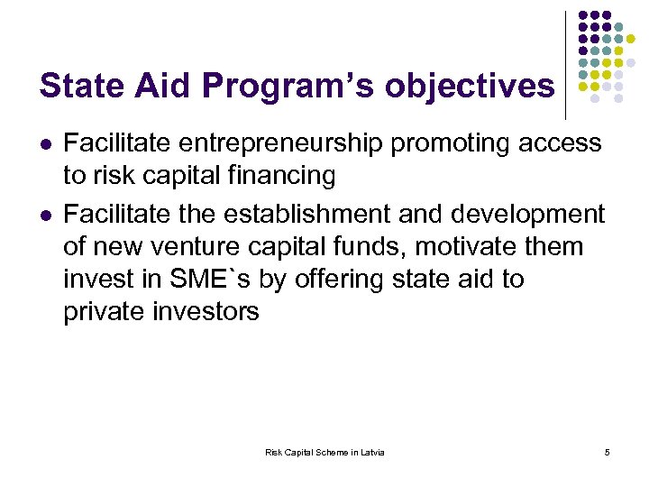 State Aid Program’s objectives l l Facilitate entrepreneurship promoting access to risk capital financing