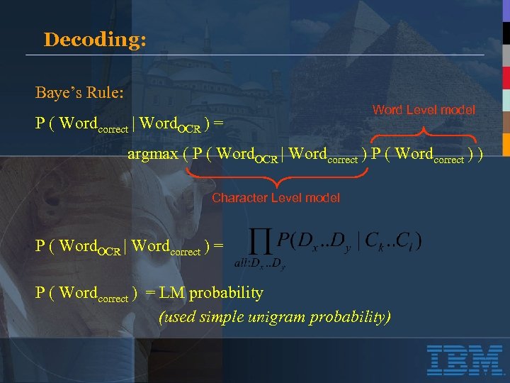 Decoding: Baye’s Rule: P ( Wordcorrect | Word. OCR ) = Word Level model