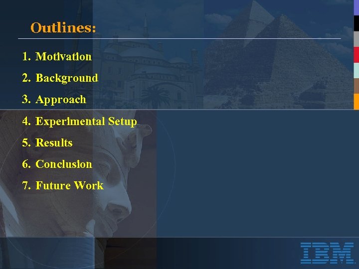 Outlines: 1. Motivation 2. Background 3. Approach 4. Experimental Setup 5. Results 6. Conclusion