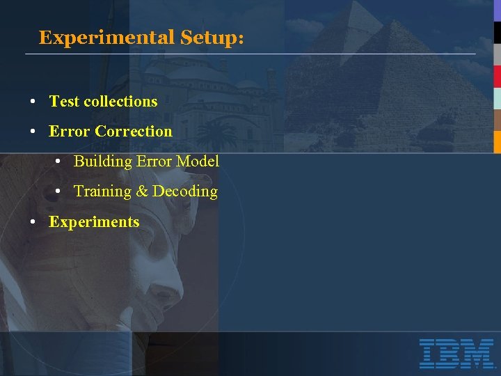 Experimental Setup: • Test collections • Error Correction • Building Error Model • Training