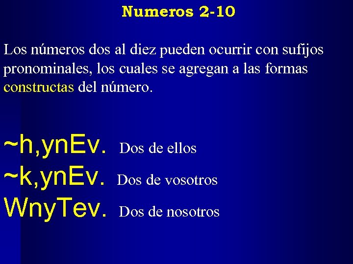 Numeros 2 -10 Los números dos al diez pueden ocurrir con sufijos pronominales, los