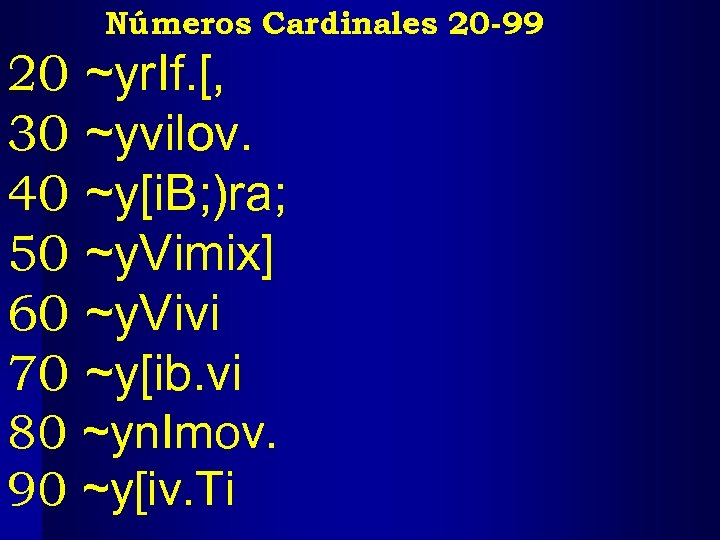 Números Cardinales 20 -99 20 ~yr. If. [, 30 ~yvilov. 40 ~y[i. B; )ra;