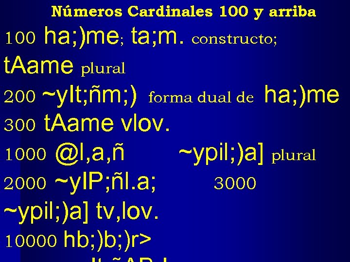 Números Cardinales 100 y arriba ha; )me; ta; m. constructo; t. Aame plural 200