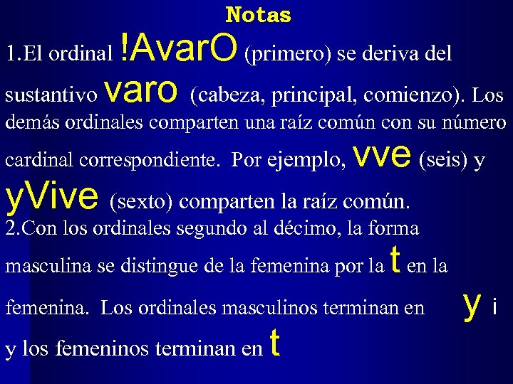 Notas !Avar. O (primero) se deriva del sustantivo varo (cabeza, principal, comienzo). Los 1.