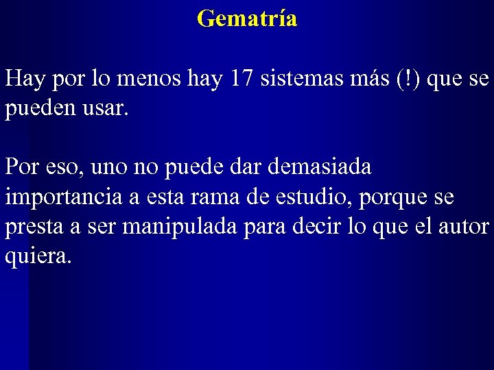 Gematría Hay por lo menos hay 17 sistemas más (!) que se pueden usar.