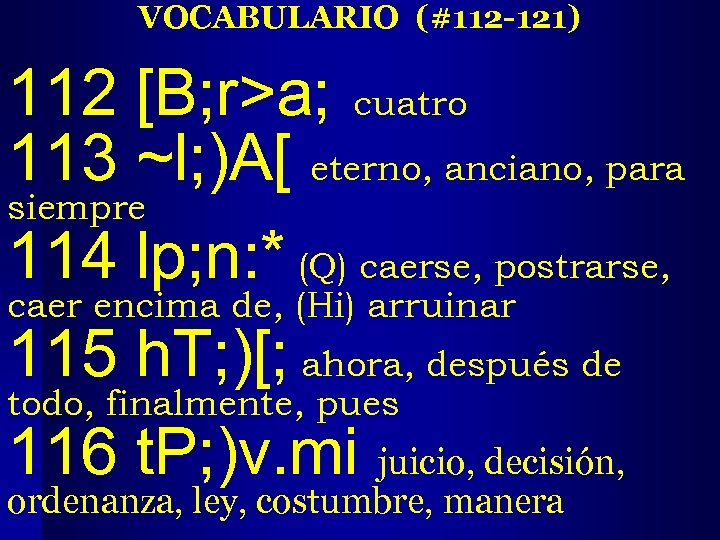 VOCABULARIO (#112 -121) 112 [B; r>a; cuatro 113 ~l; )A[ eterno, anciano, para siempre