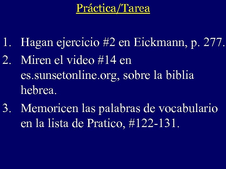 Práctica/Tarea - 1. Hagan ejercicio #2 en Eickmann, p. 277. 2. Miren el video