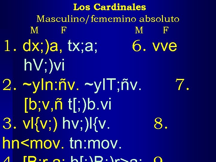 Los Cardinales Masculino/fememino absoluto M F 1. dx; )a, tx; a; 6. vve h.