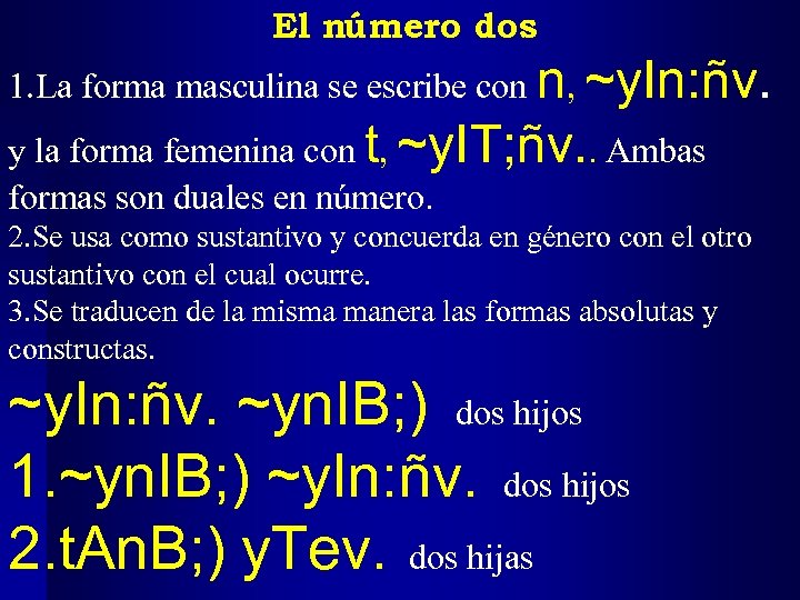 El número dos 1. La forma masculina se escribe con n, ~y. In: ñv.