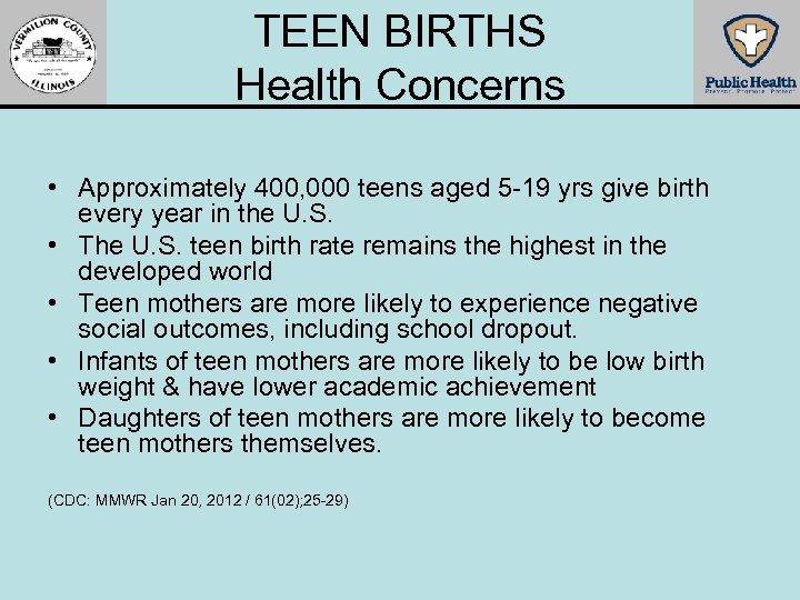 TEEN BIRTHS Health Concerns • Approximately 400, 000 teens aged 5 -19 yrs give