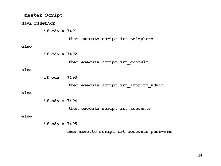  Master Script GIVE RINGBACK if cdn = 7491 then execute script irt_telephone else