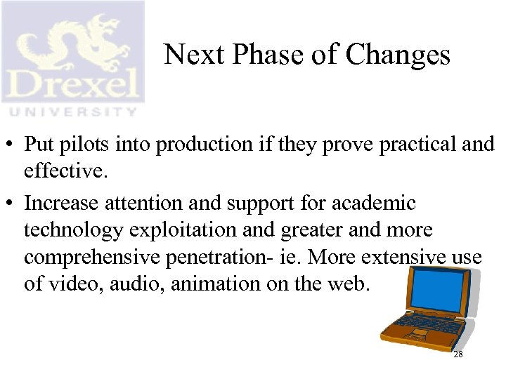 Next Phase of Changes • Put pilots into production if they prove practical and