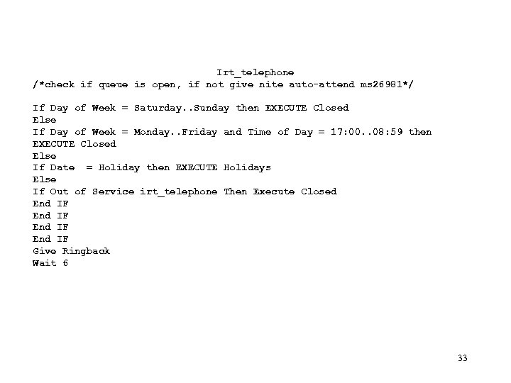 Irt_telephone /*check if queue is open, if not give nite auto-attend ms 26981*/ If