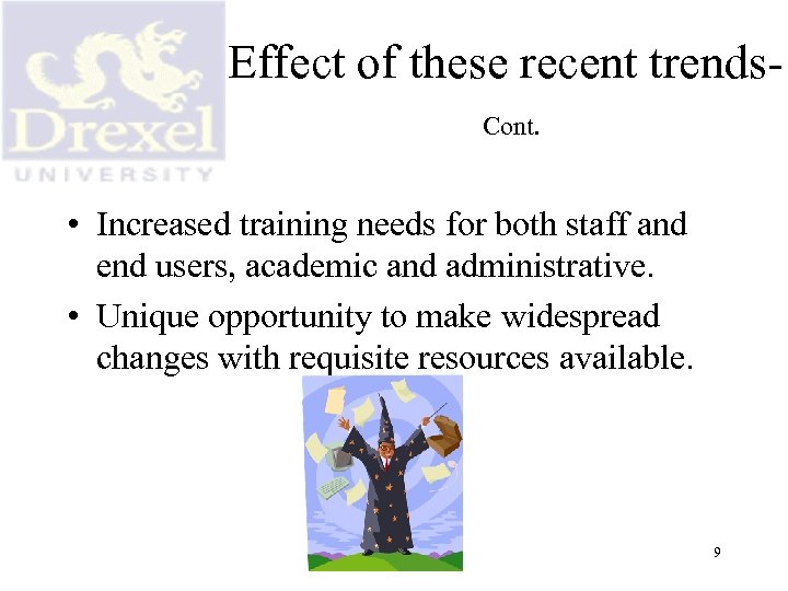 Effect of these recent trends. Cont. • Increased training needs for both staff and